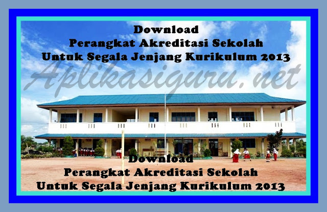 Download Perangkat Akreditasi Sekolah Untuk Semua Jenjang 