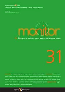 Monitor. Elementi di analisi e osservazione del sistema salute 31 - Novembre 2012 | TRUE PDF | Trimestrale | Medicina | Salute
Agenas pubblica una rivista trimestrale Monitor - Elementi di analisi e osservazione del sistema salute e una collana di approfondimenti monografici.
La rivista è rivolta ai rappresentanti delle istituzioni, agli operatori della sanità e alle Università.