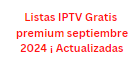 Listas IPTV Gratis premium septiembre 2024 ¡ Actualizadas