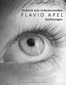 Andacht zum Unbedeutenden FLAVIO APEL Zeichnungen