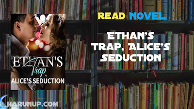 Read Ethan's Trap, Alice's Seduction Novel Full Episode