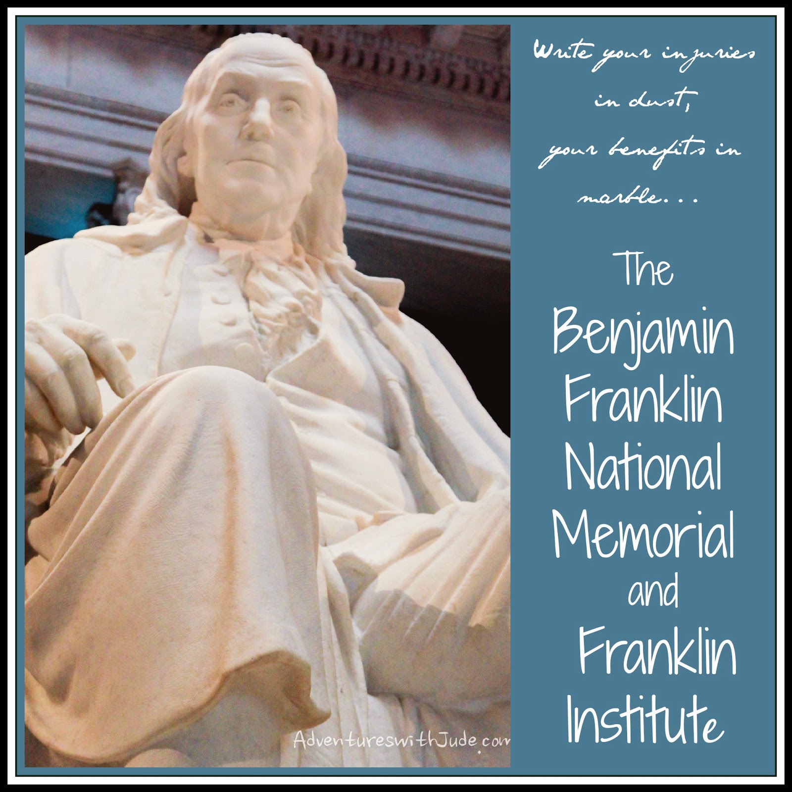 Write your injuries in dust, your benefits in marble - Ben Franklin