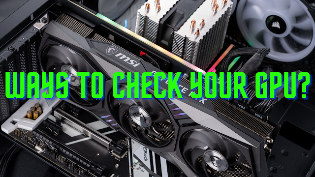 What GPU Do I Have? Ways to check your GPU according to OS