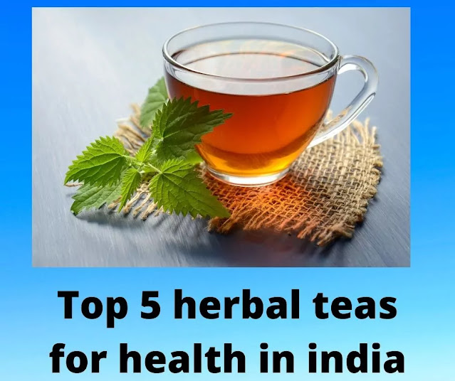 top 5 herbal teas for health in India