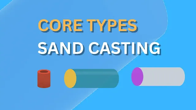 Types of Core In Casting