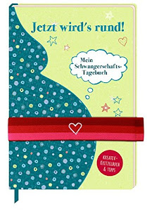 Schwangerschafts-Tagebuch - Jetzt wird's rund!: Mein Schwangerschafts-Tagebuch