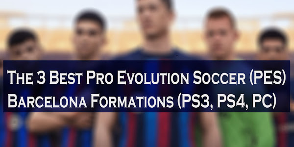 The 3 Best Pro Evolution Soccer (PES) Barcelona Formations (PS3, PS4, PC)