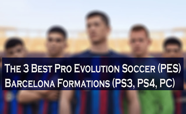 The 3 Best Pro Evolution Soccer (PES) Barcelona Formations (PS3, PS4, PC)