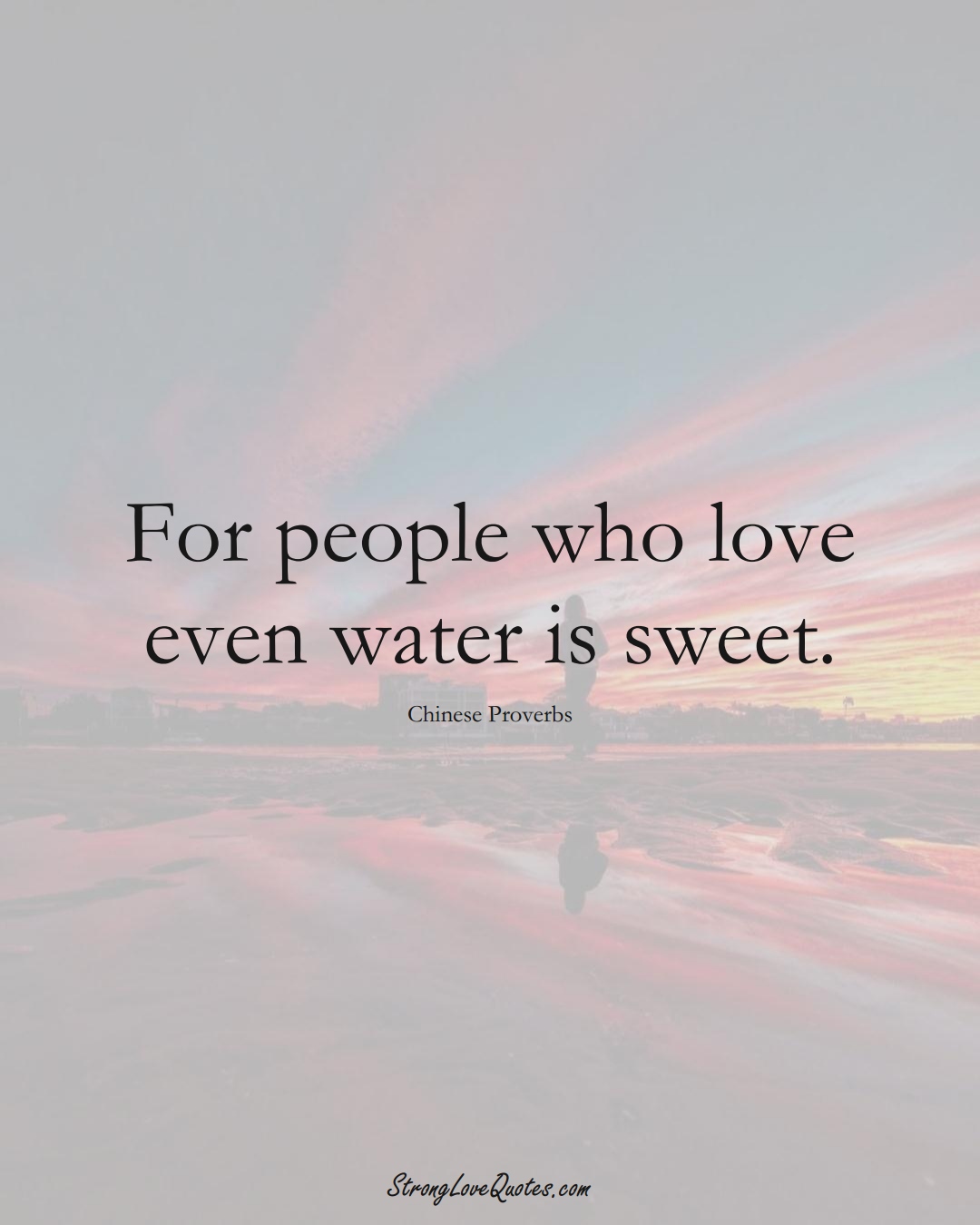 For people who love even water is sweet. (Chinese Sayings);  #AsianSayings