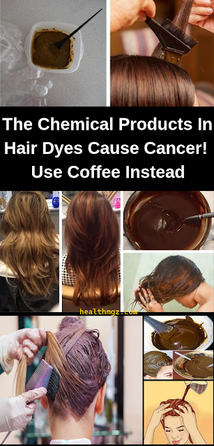 The Chemical Products In Hair Dyes Cause Cancer! Use Coffee Instead