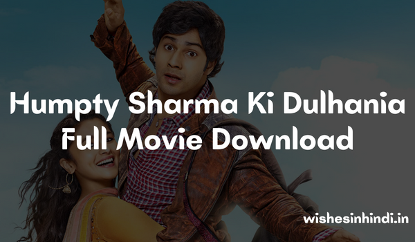 Humpty Sharma Ki Dulhania Full Movie Download
