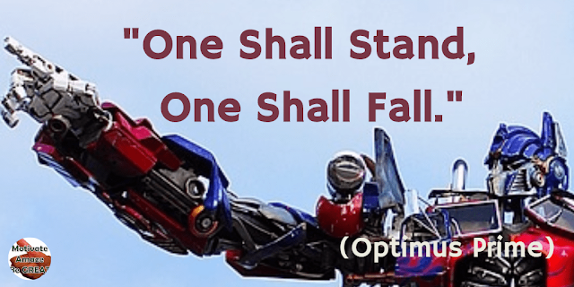 Optimus Prime Quotes For Wisdom & Leadership: "One shall stand, one shall fall." - Optimus Prime