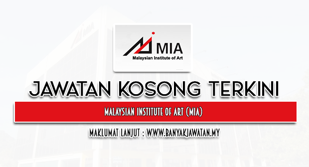 Jawatan Kosong 2024 di Malaysian Institute of Art (MIA)