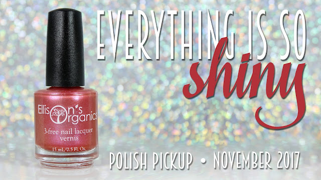 Ellison's Organics Everything is so Shiny • Polish Pickup November 2017 • Fandoms