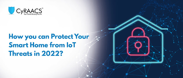 How you can Protect Your Smart Home from IoT Threats in 2022?