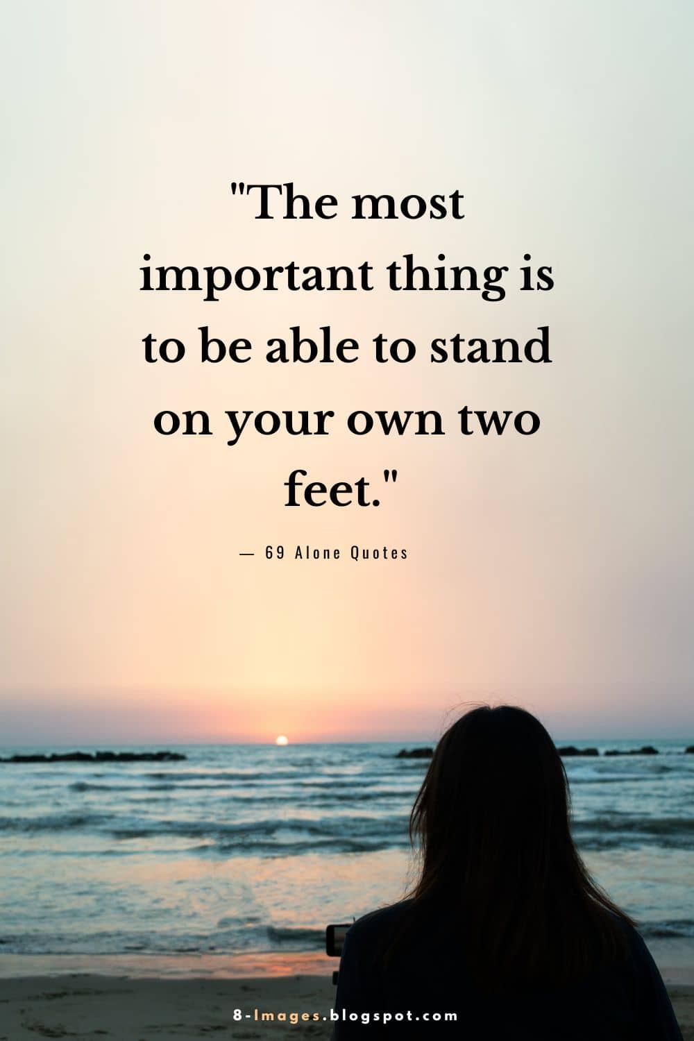 "The most important thing is to be able to stand on your own two feet." - Unknown
