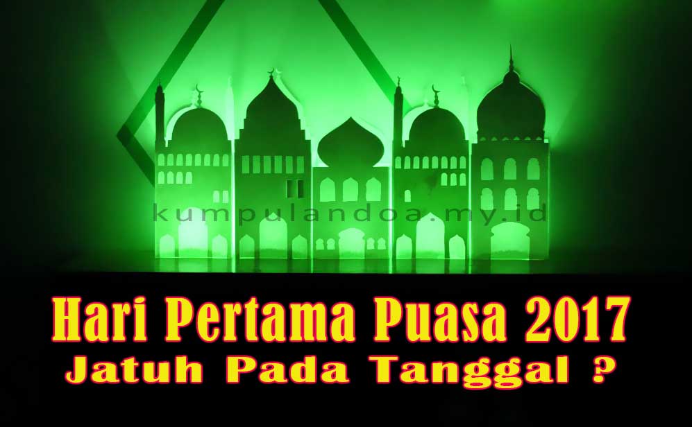 Hari Pertama Puasa Ramadhan 2017 Jatuh Pada Hari Dan 