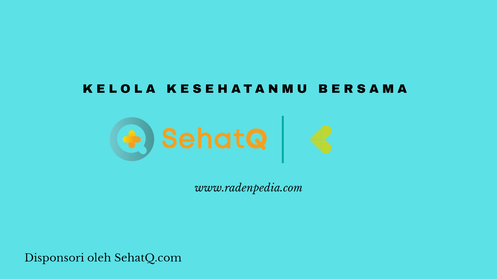 Kelola KesehatanMu Bersama SehatQ.com - www.radenpedia.com