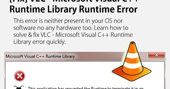 Fixed Microsoft Visual C Runtime Library Error Vlc Microsoft Error Fix