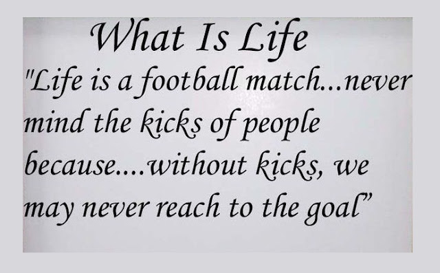 Life is a football match- Life Quotes