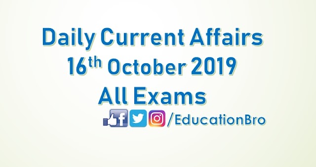 Daily Current Affairs 16th October 2019 For All Government Examinations