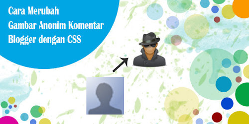 Cara Merubah Gambar Anonim Komentar Blogger dengan CSS