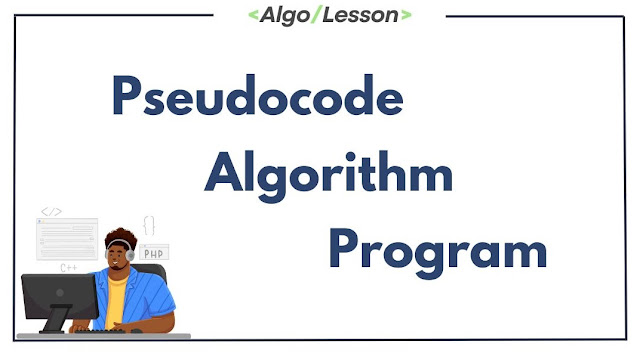 Pseudocode VS Algorithm VS Program