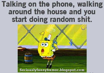 Talking on the phone, walking around the house and you start doing random shit - SpongeBob Funny Meme