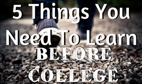 5 Things You NEED to Learn BEFORE COLLEGE