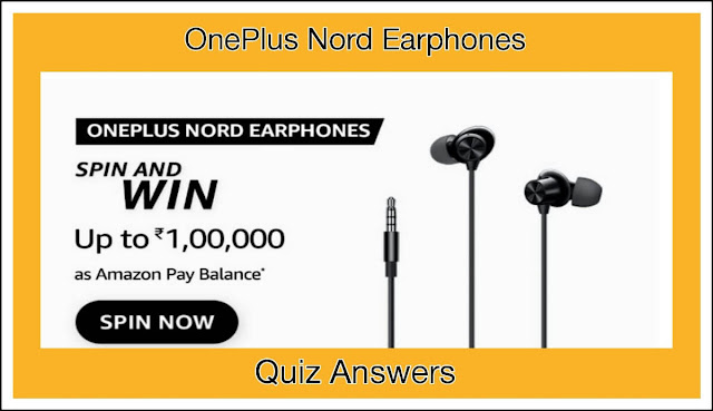 OnePlus Nord Wired Earphone Spin And Win Quiz Answers : एक सवाल का जवाब दे और जीते ₹1,00,000 Amazon Pay