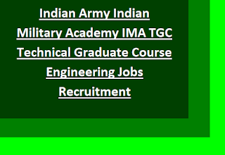 Indian Army Indian Military Academy IMA TGC Technical Graduate Course Engineering Jobs Recruitment