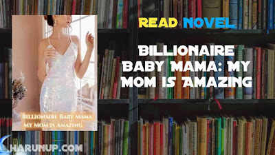 Read Billionaire Baby Mama: My Mom is Amazing Novel Full Episode