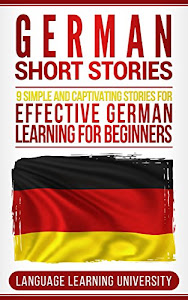 German Short Stories: 9 Simple and Captivating Stories for Effective German Learning for Beginners (German Edition)