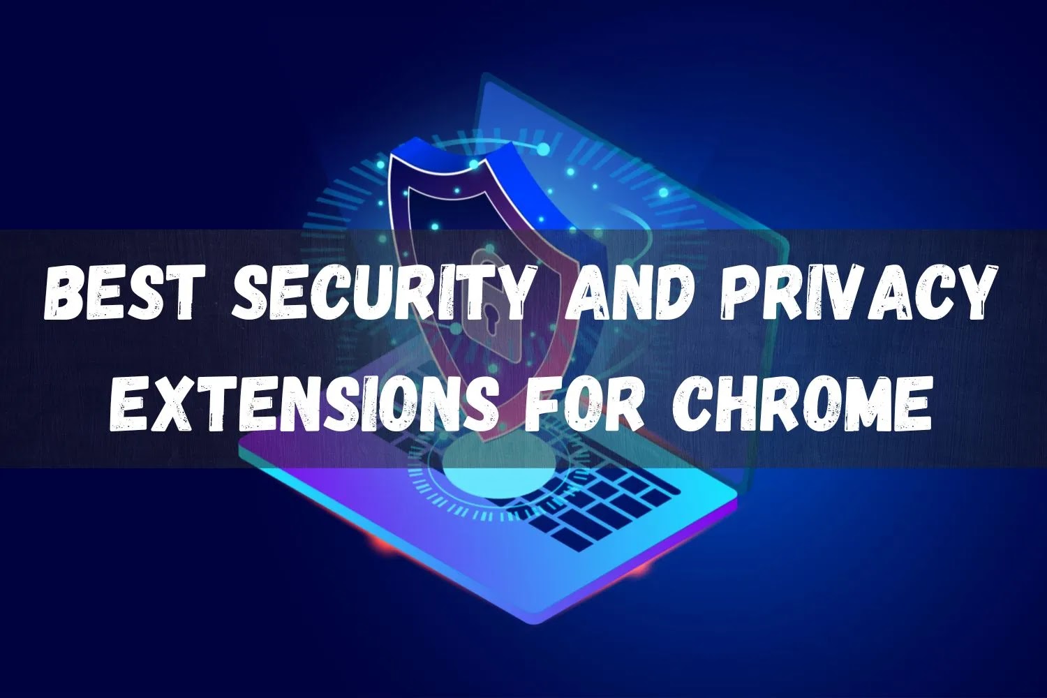 17 Best Security and Privacy Extensions for Chrome - Chropedia