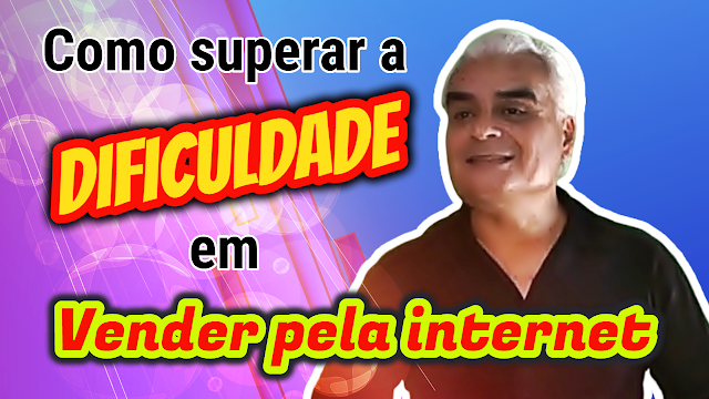 Como superar a dificuldade em vender pela internet