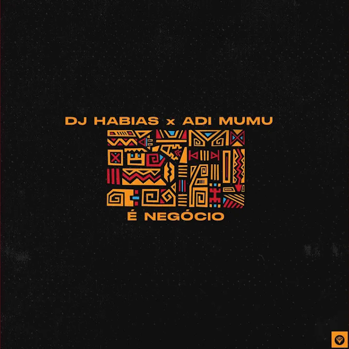 Dj Habias x Adi Mumu - É Negócio (Original Mix).mp3 [Exclusivo 2021] (Download MP3)