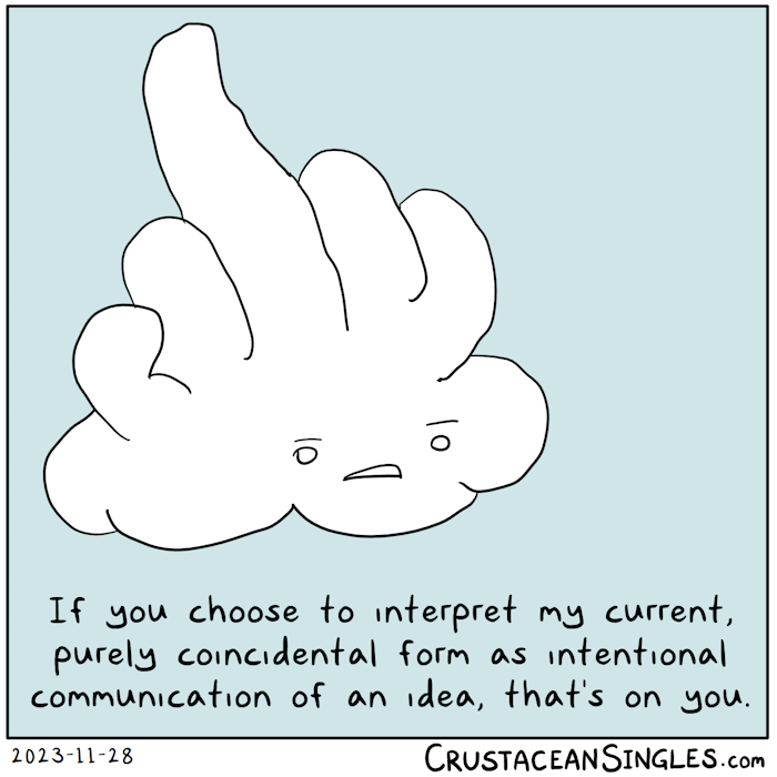 A puffy cloud bears a passing resemblance to a hand performing a rude gesture involving its middle finger. It also has a face with a grumpy expression and says, "If you choose to interpret my current, purely coincidental form as intentional communication of an idea, that's on you."