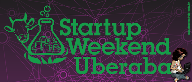 Startup Weekend Uberaba de 4 a 6 de dezembro, blog Mineira sem Freio