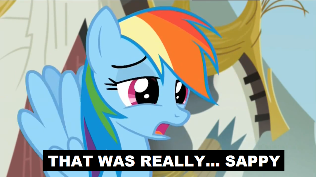 Rainbow Dash: That was really sappy