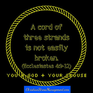 A cord of three strands - Jesus, me and my spouse - is not easily broken. (Ecclesiastes 4:12)