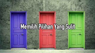 Memilih Pilihan Yang Sulit