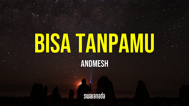 Lirik Lagu Bisa Tanpamu - Andmesh