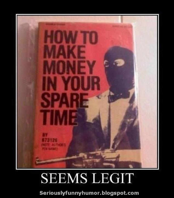 How to make money in your spare time. SEEMS LEGIT! Funny meme :D