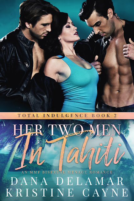 Her Two Men in Tahiti: An MMF Bisexual Menage Romance by Dana Delamar and Kristine Cayne