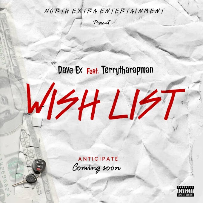 Dave Ex Set To Release New Music Titled "Wish List" Alongside Terry Tha Rapman 