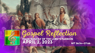 Palm Sunday of the Lord's Passion | Daily Mass Readings + Gospel Reflection - Mt 26:14—27:66 - April 2, 2023
