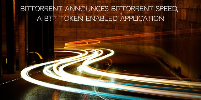 BitTorrent announces BitTorrent Speed, a BTT Token enabled application