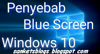 22 Yang Menyebabkan Blue Screen Sering Terjadi Pada Windows 10