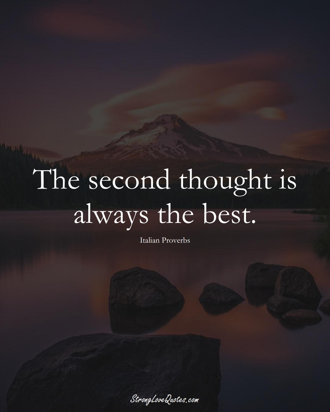 The second thought is always the best. (Italian Sayings);  #EuropeanSayings