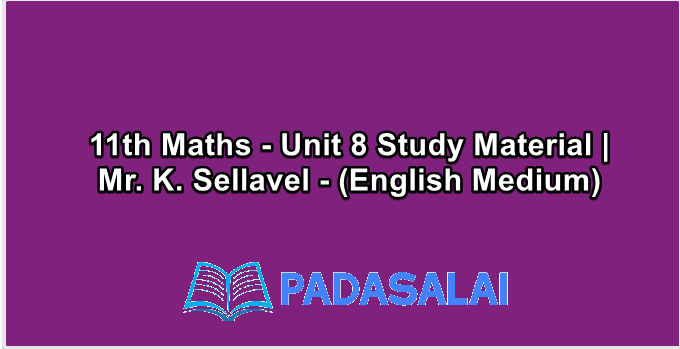 11th Maths - Unit 8 Study Material | Mr. K. Sellavel - (English Medium)